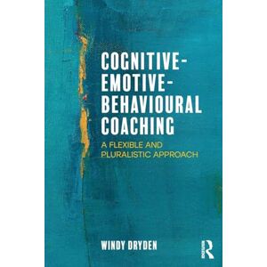 Dryden, Windy Cognitive-Emotive-Behavioural Coaching: A Flexible and Pluralistic Approach Dryden, Windy Cognitive-Emotive-Behavioural Coaching: A Flexible and Pluralistic Approach
