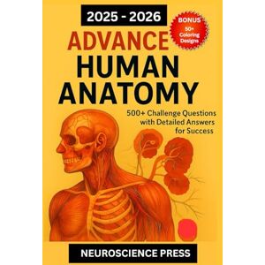 Press, Neuroscience 2025-2026 ADVANCE HUMAN ANATOMY: 500+ Challenge Questions with Detailed Answers for Success Press, Neuroscience 2025-2026 ADVANCE HUMAN ANATOMY: 500+ Challenge Questions with Detailed Answers for Success