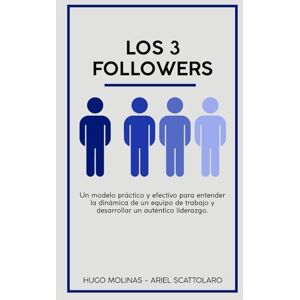 Hugo Boss Los 3 Followers: Un modelo prático y efectivo para entender la dinámica de un equipo de trabajo y desarrollar un auténtico liderazgo Hugo Boss Los 3 Followers: Un modelo prático y efectivo para entender la dinámica de un equipo de trabajo y desarrollar un auténtico liderazgo