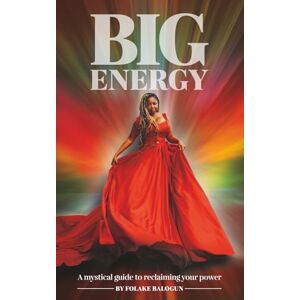 Balogun, Folake Big Energy: A Mystical Guide To Reclaiming Your Power Balogun, Folake Big Energy: A Mystical Guide To Reclaiming Your Power