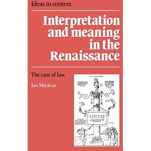 MacLean Interpretation Meaning Renaissance: The Case of Law: 21 (Ideas in Context, Series Number 21) MacLean Interpretation Meaning Renaissance: The Case of Law: 21 (Ideas in Context, Series Number 21)