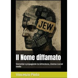 Pinto, Vincenzo Il Nome diffamato: Stereotipi e propaganda tra letteratura, cinema e social media (Antishemitica) Pinto, Vincenzo Il Nome diffamato: Stereotipi e propaganda tra letteratura, cinema e social media (Antishemitica)