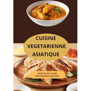 AHOLOUKPE, Herve CUISINE VEGETARIENNE ASIATIQUE: Recettes de cuisine végétarienne asiatique -recettes faciles végétariennes asiatiques plats végétariens exotiques AHOLOUKPE, Herve CUISINE VEGETARIENNE ASIATIQUE: Recettes de cuisine végétarienne asiatique -recettes faciles végétariennes asiatiques plats végétariens exotiques