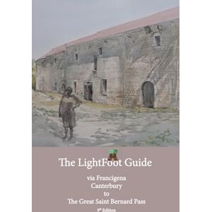 Chinn, Paul Lightfoot Guide to the Via Francigena Canterbury to The Great Saint Bernard Pass Edition 9 (The LightFoot Guide to the via Francigena) Chinn, Paul Lightfoot Guide to the Via Francigena Canterbury to The Great Saint Bernard Pass Edition 9 (The LightFoot Guide to the via Francigena)