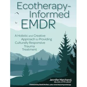 Marchand, Jennifer Ecotherapy-Informed EMDR: A Holistic and Creative Approach to Providing Culturally Responsive Trauma Treatment Marchand, Jennifer Ecotherapy-Informed EMDR: A Holistic and Creative Approach to Providing Culturally Responsive Trauma Treatment