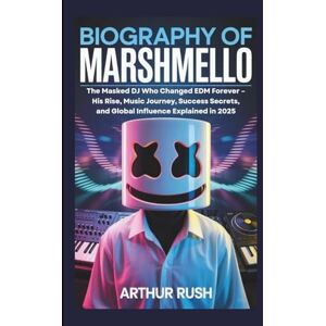 Rush, Arthur BIOGRAPHY OF MARSHMELLO: The Masked DJ Who Changed EDM Forever – His Rise, Music Journey, Success Secrets, and Global Influence Explained in 2025 Rush, Arthur BIOGRAPHY OF MARSHMELLO: The Masked DJ Who Changed EDM Forever – His Rise, Music Journey, Success Secrets, and Global Influence Explained in 2025