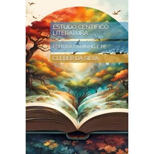 Silva ESTUDO CENTIFICO LITERATURA: EDITORA CAMINHO E FÉ Silva ESTUDO CENTIFICO LITERATURA: EDITORA CAMINHO E FÉ