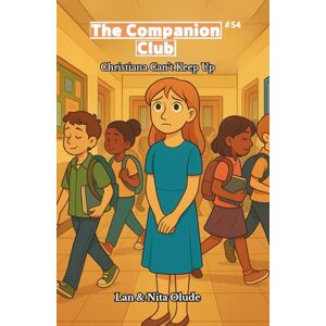 Olude, Lan and Nita The Companion Club #54: Christiana Can't Keep Up: A Middle-Grade Story about Trusting God’s Grace When You Can’t Keep Up (Ages 8–12) Olude, Lan and Nita The Companion Club #54: Christiana Can't Keep Up: A Middle-Grade Story about Trusting God’s Grace When You Can’t Keep Up (Ages 8–12)