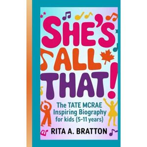 A. Bratton., Rita She's All That!: The Tate McRae Inspiring Biography for Kids (5-11 years). A. Bratton., Rita She's All That!: The Tate McRae Inspiring Biography for Kids (5-11 years).