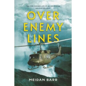 Barr, Meidan Over Enemy Lines: The Fire-Forged Life of an Air-Rescue Helicopter Pilot Barr, Meidan Over Enemy Lines: The Fire-Forged Life of an Air-Rescue Helicopter Pilot