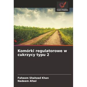 Shahzad Khan, Faheem Komórki regulatorowe w cukrzycy typu 2 Shahzad Khan, Faheem Komórki regulatorowe w cukrzycy typu 2