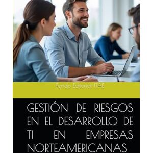 ITAE, Fondo Editorial GESTIÓN DE RIESGOS EN EL DESARROLLO DE TI EN EMPRESAS NORTEAMERICANAS ITAE, Fondo Editorial GESTIÓN DE RIESGOS EN EL DESARROLLO DE TI EN EMPRESAS NORTEAMERICANAS