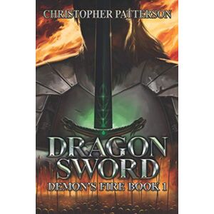 Patterson, Christopher Dragon Sword: Demon's Fire Book 1 (Dream Walker Chronicles) Patterson, Christopher Dragon Sword: Demon's Fire Book 1 (Dream Walker Chronicles)