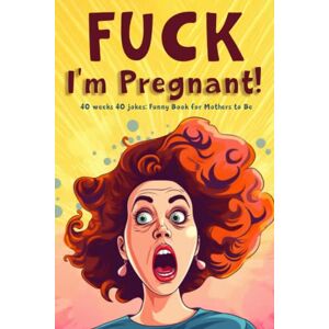 Pi, Andie Fuck, I’m Pregnant! Pregnancy Joke Book for Women: 40 weeks 40 jokes: Funny Book for Mothers to Be Pi, Andie Fuck, I’m Pregnant! Pregnancy Joke Book for Women: 40 weeks 40 jokes: Funny Book for Mothers to Be
