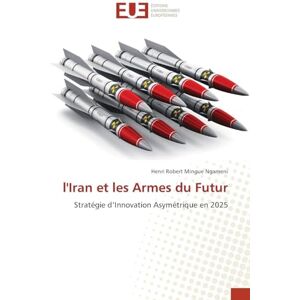 Mingue Ngameni, Henri Robert l'Iran et les Armes du Futur: Stratégie d'Innovation Asymétrique en 2025 Mingue Ngameni, Henri Robert l'Iran et les Armes du Futur: Stratégie d'Innovation Asymétrique en 2025