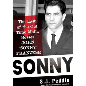 Peddie Sonny: The Last of the Old Time Mafia Bosses, John 'Sonny' Franzese Peddie Sonny: The Last of the Old Time Mafia Bosses, John 'Sonny' Franzese
