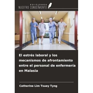Lim Tsuey Tyng, Catherine El estrés laboral y los mecanismos de afrontamiento entre el personal de enfermería en Malasia Lim Tsuey Tyng, Catherine El estrés laboral y los mecanismos de afrontamiento entre el personal de enfermería en Malasia