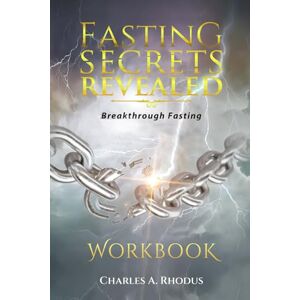 Rhodus, Charles A. Fasting Secrets Revealed Workbook: Breakthrough Fasting Rhodus, Charles A. Fasting Secrets Revealed Workbook: Breakthrough Fasting