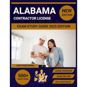 Publishing, Jack Alabama contractor license exam study guide 2025 edition: Pass Your Alabama General & Specialty Contractor Exam Complete Prep with Practice Tests, Building Codes & Business Law Publishing, Jack Alabama contractor license exam study guide 2025 edition: Pass Your Alabama General & Specialty Contractor Exam Complete Prep with Practice Tests, Building Codes & Business Law