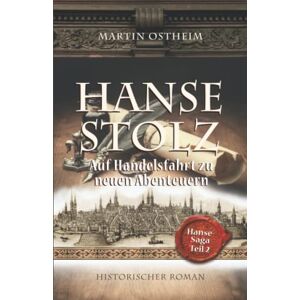 Ostheim, Martin Hansestolz: Auf Handelsfahrt zu neuen Abenteuern (Hanse-Saga) Ostheim, Martin Hansestolz: Auf Handelsfahrt zu neuen Abenteuern (Hanse-Saga)