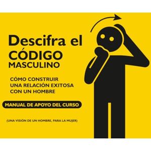Ardila, Luis Descifrando el Código Masculino: Cómo construir una relación exitosa con un hombre Ardila, Luis Descifrando el Código Masculino: Cómo construir una relación exitosa con un hombre