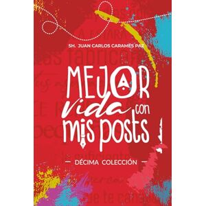 Carames Paz, Juan Carlos Mejor Vida con Mis Posts Décima Colección Carames Paz, Juan Carlos Mejor Vida con Mis Posts Décima Colección