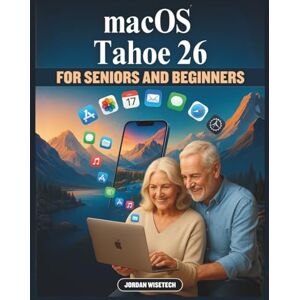 WISETECH, JORDAN macOS Tahoe 26 Guide For Beginner's and Seniors: A Detailed Companion to Navigating the Future of Digital Living — Experience Apple’s Intelligent ... Subtle Joy of Technology That Adapts to You WISETECH, JORDAN macOS Tahoe 26 Guide For Beginner's and Seniors: A Detailed Companion to Navigating the Future of Digital Living — Experience Apple’s Intelligent ... Subtle Joy of Technology That Adapts to You