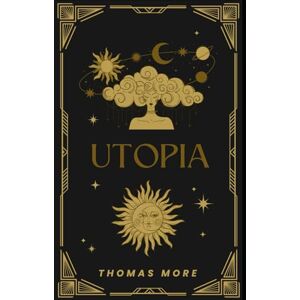 More, Thomas Utopia: A Revolutionary Look at Society, Politics, and Human Nature More, Thomas Utopia: A Revolutionary Look at Society, Politics, and Human Nature
