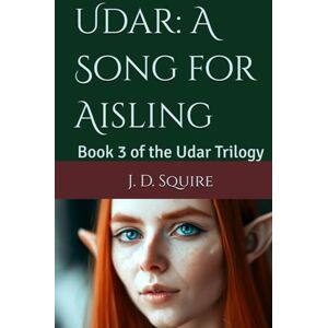 Squire, J. D. Udar: A Song for Aisling: Book 3 of the Udar Trilogy Squire, J. D. Udar: A Song for Aisling: Book 3 of the Udar Trilogy