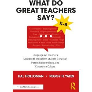 Holloman, Hal What Do Great Teachers Say?: Language All Teachers Can Use to Transform Student Behavior, Parent Relationships, and Classroom Culture K-5 Holloman, Hal What Do Great Teachers Say?: Language All Teachers Can Use to Transform Student Behavior, Parent Relationships, and Classroom Culture K-5