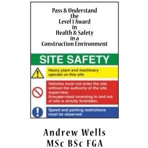 Wells, Mr Andrew Pass & Understand.: The Level 1 Award in Health and Safety in a Construction Environment (QCF) Wells, Mr Andrew Pass & Understand.: The Level 1 Award in Health and Safety in a Construction Environment (QCF)