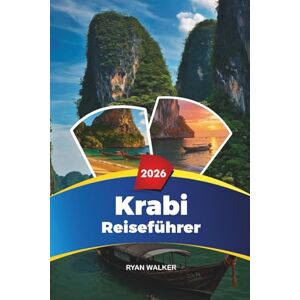 WALKER, RYAN KRABI REISEFÜHRER 2026: Railay Beach, Ao Nang, Phi Phi Inseln, Schnorcheln, Kajakfahren, Luxusresorts & Inselhüpfen WALKER, RYAN KRABI REISEFÜHRER 2026: Railay Beach, Ao Nang, Phi Phi Inseln, Schnorcheln, Kajakfahren, Luxusresorts & Inselhüpfen