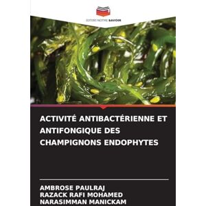 Paulraj, Ambrose Activité Antibactérienne Et Antifongique Des Champignons Endophytes Paulraj, Ambrose Activité Antibactérienne Et Antifongique Des Champignons Endophytes