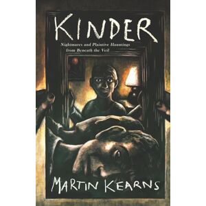 Kearns, Martin Kinder: Nightmares and Plaintive Hauntings from Beneath the Veil (The Valor of Valhalla) Kearns, Martin Kinder: Nightmares and Plaintive Hauntings from Beneath the Veil (The Valor of Valhalla)