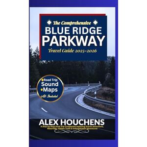 HOUCHENS, ALEX The Comprehensive Blue Ridge Parkway Travel Guide 2025-2026: A Step-by-Step Road Trip Companion exploring Scenic attractions, Waterfalls, Hidden Trails & Unforgettable Adventures HOUCHENS, ALEX The Comprehensive Blue Ridge Parkway Travel Guide 2025-2026: A Step-by-Step Road Trip Companion exploring Scenic attractions, Waterfalls, Hidden Trails & Unforgettable Adventures