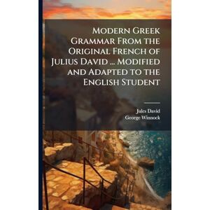 David, Jules Modern Greek Grammar From the Original French of Julius David ... Modified and Adapted to the English Student David, Jules Modern Greek Grammar From the Original French of Julius David ... Modified and Adapted to the English Student