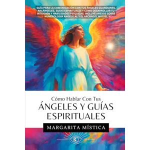 Mística, Margarita Cómo Hablar Con Tus Ángeles Y Guías Espirituales: Guía Para La Comunicación Con Tus Ángeles Guardianes, Arcángeles, Guías Espirituales Y Cómo ... Psíquicas (Hablando con tus Ángeles) Mística, Margarita Cómo Hablar Con Tus Ángeles Y Guías Espirituales: Guía Para La Comunicación Con Tus Ángeles Guardianes, Arcángeles, Guías Espirituales Y Cómo ... Psíquicas (Hablando con tus Ángeles)