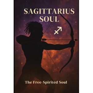 Brooks, Sharae' Sagittarius Soul: The Free-Spirted Soul: Part of the zodiac Soul Series Brooks, Sharae' Sagittarius Soul: The Free-Spirted Soul: Part of the zodiac Soul Series