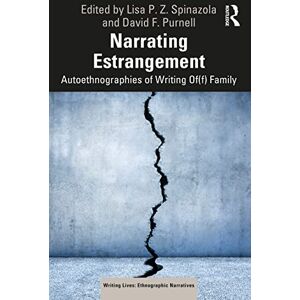 Narrating Estrangement: Autoethnographies of Writing Of(f) Family (Writing Lives: Ethnographic Narratives) Narrating Estrangement: Autoethnographies of Writing Of(f) Family (Writing Lives: Ethnographic Narratives)