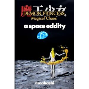 Meakashi Demon Princess Magical Chaos: Volume 4 A Space Oddity Meakashi Demon Princess Magical Chaos: Volume 4 A Space Oddity