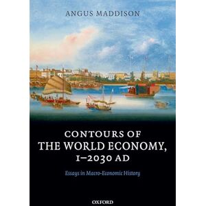 Maddison, Angus Contours of the World Economy 1-2030 AD: Essays in Macro-Economic History Maddison, Angus Contours of the World Economy 1-2030 AD: Essays in Macro-Economic History
