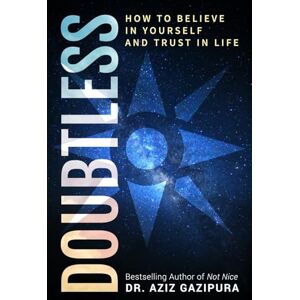 Gazipura PsyD, Dr. Aziz Doubtless: How To Believe In Yourself And Trust In Life Gazipura PsyD, Dr. Aziz Doubtless: How To Believe In Yourself And Trust In Life