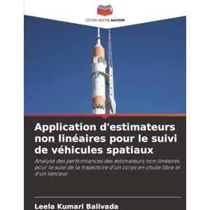 Balivada, Leela Kumari Application d'estimateurs non linéaires pour le suivi de véhicules spatiaux: Analyse des performances des estimateurs non linéaires pour le suivi de ... d'un corps en chute libre et d'un lanceur Balivada, Leela Kumari Application d'estimateurs non linéaires pour le suivi de véhicules spatiaux: Analyse des performances des estimateurs non linéaires pour le suivi de ... d'un corps en chute libre et d'un lanceur