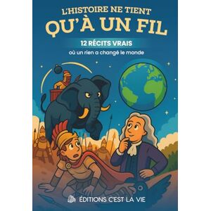 C'est la Vie, Editions L'Histoire ne tient qu'à un fil: 12 récits vrais où un rien a changé le monde C'est la Vie, Editions L'Histoire ne tient qu'à un fil: 12 récits vrais où un rien a changé le monde