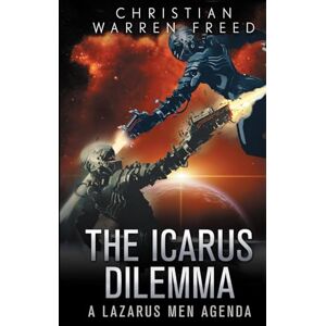 Freed, Christian Warren The Icarus Dilemma: A Science Fiction Noir Thriller (The Lazarus Men Agenda) Freed, Christian Warren The Icarus Dilemma: A Science Fiction Noir Thriller (The Lazarus Men Agenda)