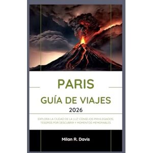 Davis, Milan R. paris Guía de viajes 2026: Explora la Ciudad de la Luz: consejos privilegiados, tesoros por descubrir y momentos memorables. Davis, Milan R. paris Guía de viajes 2026: Explora la Ciudad de la Luz: consejos privilegiados, tesoros por descubrir y momentos memorables.