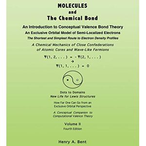 Bent, Henry A. MOLECULES AND The Chemical Bond: An Introduction to Conceptual Valence Bond Theory Bent, Henry A. MOLECULES AND The Chemical Bond: An Introduction to Conceptual Valence Bond Theory