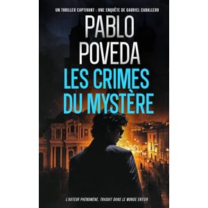 Poveda, Pablo Les Crimes du Mystère: Gabriel Caballero – Thriller psychologique, polar méditerranéen (Gabriel Caballero : thrillers psychologiques entre meurtres, secrets et traditions oubliées) Poveda, Pablo Les Crimes du Mystère: Gabriel Caballero – Thriller psychologique, polar méditerranéen (Gabriel Caballero : thrillers psychologiques entre meurtres, secrets et traditions oubliées)