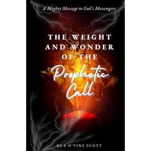 Scott The Weight and Wonder of the Prophetic Call (Three Stages Through Christ) Scott The Weight and Wonder of the Prophetic Call (Three Stages Through Christ)