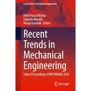 Recent Trends in Mechanical Engineering: Select Proceedings of INCOMAME 2024 (Lecture Notes in Mechanical Engineering) Recent Trends in Mechanical Engineering: Select Proceedings of INCOMAME 2024 (Lecture Notes in Mechanical Engineering)
